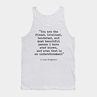 You are the finest loveliest tenderest, F. Scott Fitzgerald Quote Tank Top